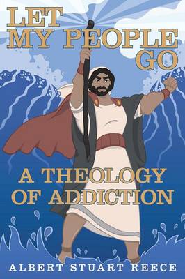 Let My People Go a Theology of Addiction (Paperback)