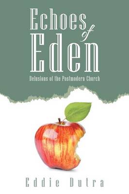 Echoes of Eden: Delusions of the Postmodern Church (Paperback)