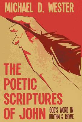 The Poetic Scriptures of John: God's Word in Rhythm & Rhyme (Hardback)