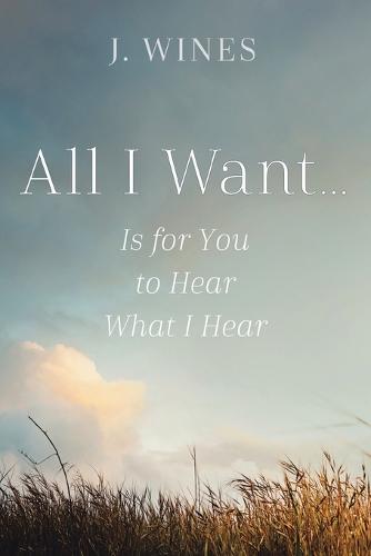 All I Want...: Is for You to Hear What I Hear (Paperback)