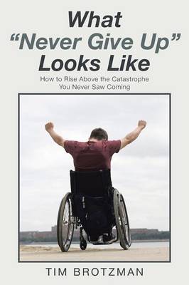 What Never Give Up Looks Like: How to Rise Above the Catastrophe You Never Saw Coming (Paperback)