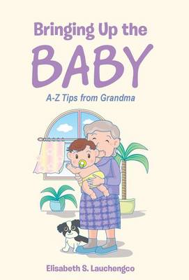 Bringing Up the Baby: A-Z Tips from Grandma (Hardback)