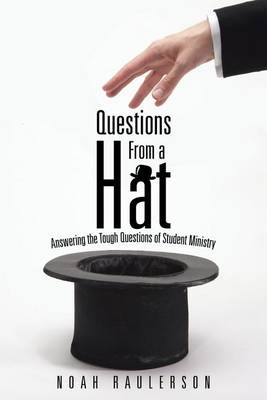 Questions from a Hat: Answering the Tough Questions of Student Ministry (Paperback)