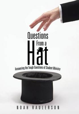 Questions from a Hat: Answering the Tough Questions of Student Ministry (Hardback)