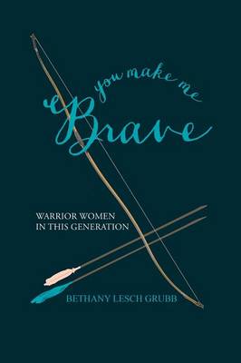 You Make Me Brave: Warrior Women in This Generation (Paperback)