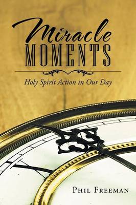 Miracle Moments: Holy Spirit Action in Our Day (Paperback)