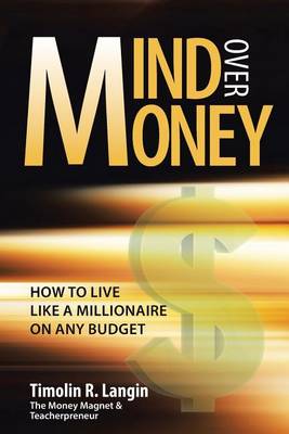 Mind Over Money: How to Live Like a Millionaire on Any Budget (Paperback)