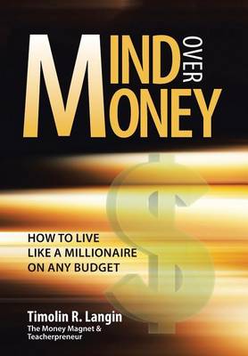 Mind Over Money: How to Live Like a Millionaire on Any Budget (Hardback)