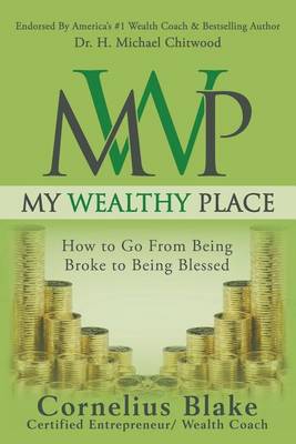 My Wealthy Place: How to Go from Being Broke to Being Blessed (Paperback)