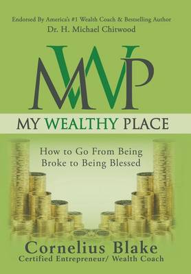 My Wealthy Place: How to Go from Being Broke to Being Blessed (Hardback)