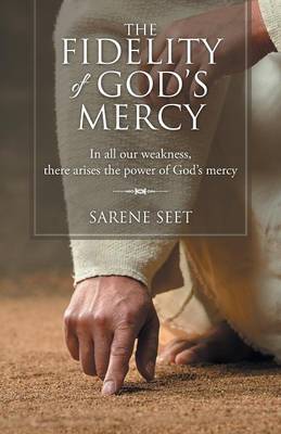 The Fidelity of God's Mercy: In All Our Weakness, There Arises the Power of God's Mercy (Paperback)