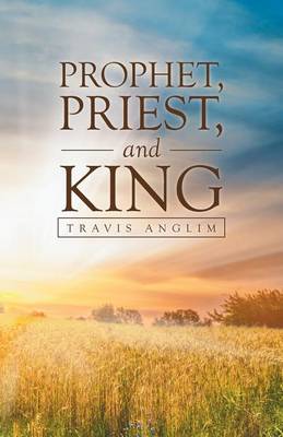 Prophet, Priest, and King (Paperback)