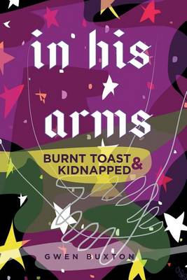 In His Arms: Burnt Toast & Kidnapped (Paperback)