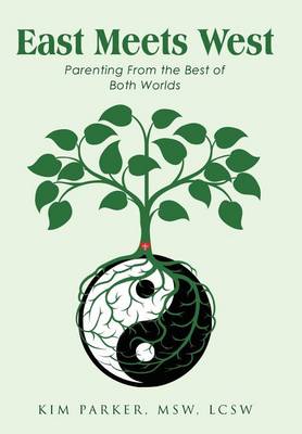 East Meets West: Parenting from the Best of Both Worlds (Hardback)