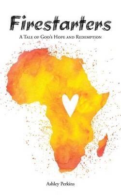 Firestarters: A Tale of God's Hope and Redemption (Paperback)
