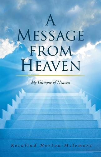 A Message from Heaven: My Glimpse of Heaven (Paperback)