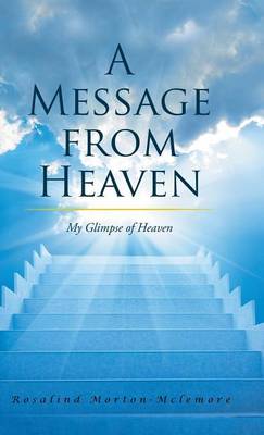 A Message from Heaven: My Glimpse of Heaven (Hardback)