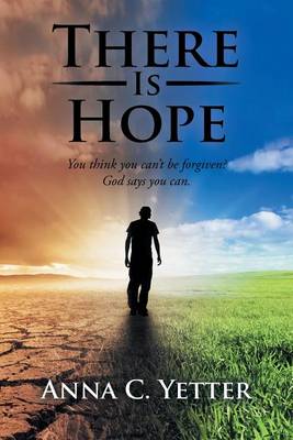 There Is Hope: You Think You Can't Be Forgiven? God Says You Can. (Paperback)