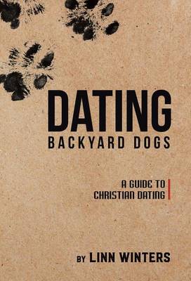 Dating Backyard Dogs: A Guide to Christian Dating (Hardback)