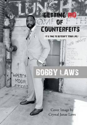 Getting Rid of Counterfeits: It's Time to Detoxify Your Life! (Hardback)