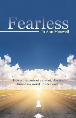 Fearless: How a Diagnosis of a Chronic Disease Turned My World Upside Down. (Paperback)