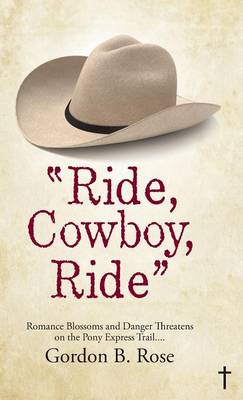 Ride, Cowboy, Ride: Romance Blossoms and Danger Threatens on the Pony Express Trail... (Hardback)