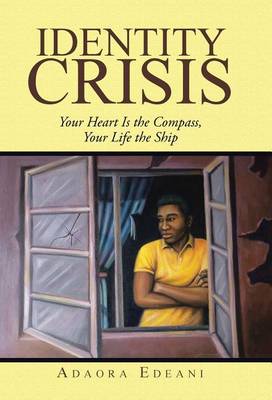 Identity Crisis: Your Heart Is the Compass, Your Life the Ship (Hardback)