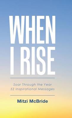 When I Rise: 52 Devotional Thoughts to Take You Through the Year (Hardback)