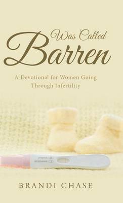 Was Called Barren: A Devotional for Women Going Through Infertility (Hardback)