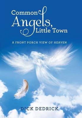 Common Angels, Little Town: A Front Porch View of Heaven (Hardback)
