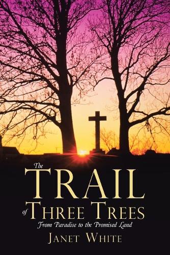 The Trail of Three Trees: From Paradise to the Promised Land (Paperback)