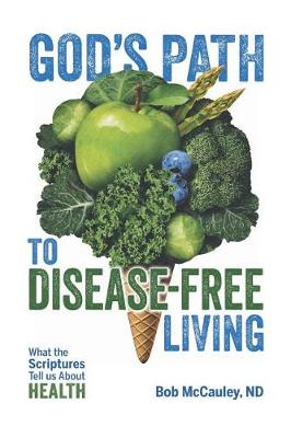 God's Path to Disease-Free Living: What the Scriptures Tell Us about Health (Paperback)