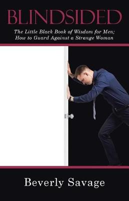 Blindsided: The Little Black Book of Wisdom for Men; How to Guard Against a Strange Woman (Paperback)