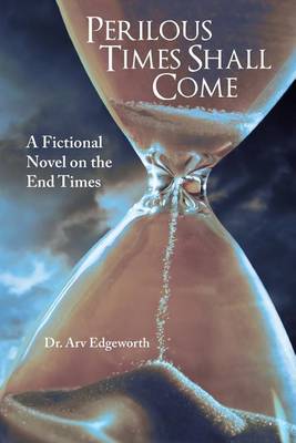 Perilous Times Shall Come: A Fictional Novel on the End Times (Paperback)