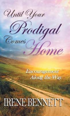 Until Your Prodigal Comes Home: Encouragement Along the Way (Hardback)