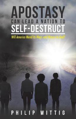 Apostasy Can Lead a Nation to Self-Destruct: Will America Mend Its Ways and Return to God? (Paperback)