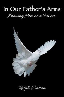 In Our Father's Arms: Knowing Him as a Person. (Paperback)