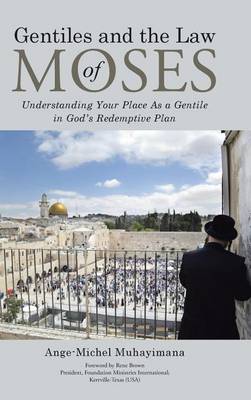 Gentiles and the Law of Moses: Understanding Your Place as a Gentile in God's Redemptive Plan (Hardback)