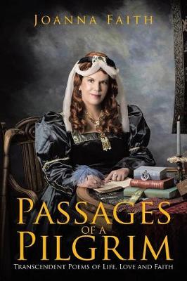 Passages of a Pilgrim: Transcendent Poems of Life, Love and Faith (Paperback)