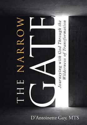 The Narrow Gate: Journeying with God Through the Wilderness of Transformation (Hardback)