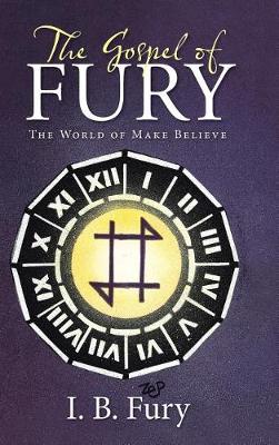 The Gospel of Fury: The World of Make Believe (Hardback)