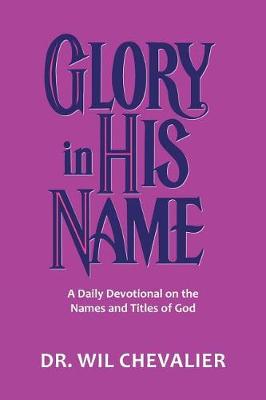 Glory in His Name: A Daily Devotional on the Names and Titles of God (Paperback)