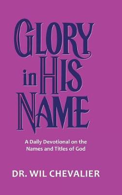 Glory in His Name: A Daily Devotional on the Names and Titles of God (Hardback)