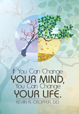 If You Can Change Your Mind, You Can Change Your Life. (Hardback)