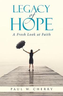 Legacy of Hope: A Fresh Look at Faith (Paperback)