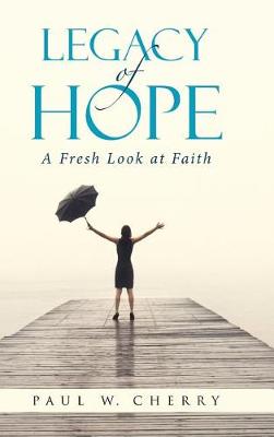 Legacy of Hope: A Fresh Look at Faith (Hardback)