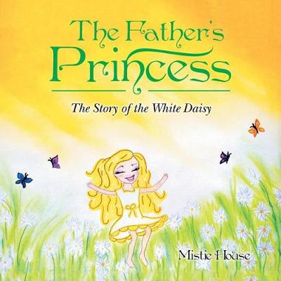 The Father's Princess: The Story of the White Daisy (Paperback)