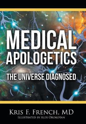 Medical Apologetics: The Universe Diagnosed (Hardback)