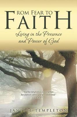 From Fear to Faith: Living in the Presence and Power of God (Paperback)