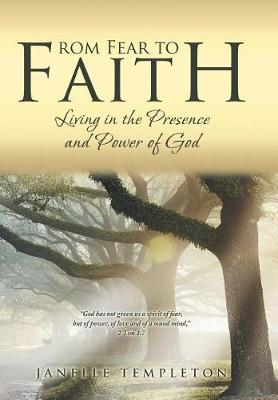 From Fear to Faith: Living in the Presence and Power of God (Hardback)